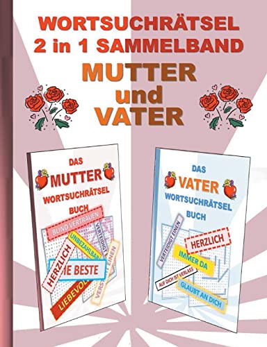 WORTSUCHRÄTSEL 2 in 1 SAMMELBAND MUTTER und VATER: Rätsel Rätselbuch Suchsel Worträtsel Eltern Mama Papa Mami Papi Muttertag Vatertag Weihnachten ... Demenz Studenten Schüler Schule