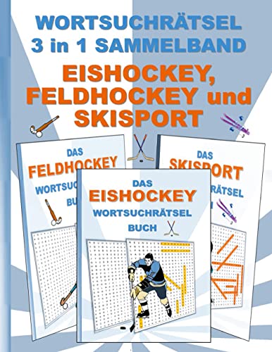 WORTSUCHRÄTSEL 3 in 1 SAMMELBAND EISHOCKEY, FELDHOCKEY und SKISPORT: Rätsel Rätselbuch Suchsel Worträtsel Sport Spielen Spieler Ski Fahren Weihnachten ... Demenz Studenten Schüler Schule WORTSUCHRÄTSEL 3 in 1 SAMMELBAND EISHOCKEY, FELDHOCKEY und SKISPORT: Rätsel Rätselbuch Suchsel Worträtsel Sport Spielen Spieler Ski Fahren Weihnachten ... Demenz Studenten Schüler Schule von Books on Demand GmbH