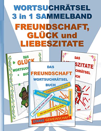 WORTSUCHRÄTSEL 3 in 1 SAMMELBAND FREUNDSCHAFT, GLÜCK und LIEBESZITATE: Rätsel Rätselbuch Suchsel Worträtsel Liebe Freund Freundin Valentinstag ... Demenz Studenten Schüler Schule WORTSUCHRÄTSEL 3 in 1 SAMMELBAND FREUNDSCHAFT, GLÜCK und LIEBESZITATE: Rätsel Rätselbuch Suchsel Worträtsel Liebe Freund Freundin Valentinstag ... Demenz Studenten Schüler Schule von Books on Demand GmbH
