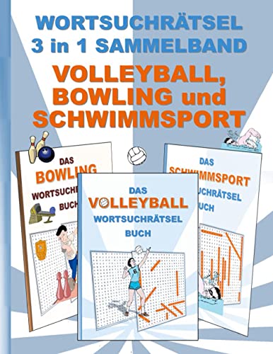 WORTSUCHRÄTSEL 3 in 1 SAMMELBAND VOLLEYBALL, BOWLING und SCHWIMMSPORT: Rätsel Rätselbuch Suchsel Worträtsel Sport Spielen Spiel Schwimmen Weihnachten ... Demenz Studenten Schüler Schule WORTSUCHRÄTSEL 3 in 1 SAMMELBAND VOLLEYBALL, BOWLING und SCHWIMMSPORT: Rätsel Rätselbuch Suchsel Worträtsel Sport Spielen Spiel Schwimmen Weihnachten ... Demenz Studenten Schüler Schule von Books on Demand GmbH