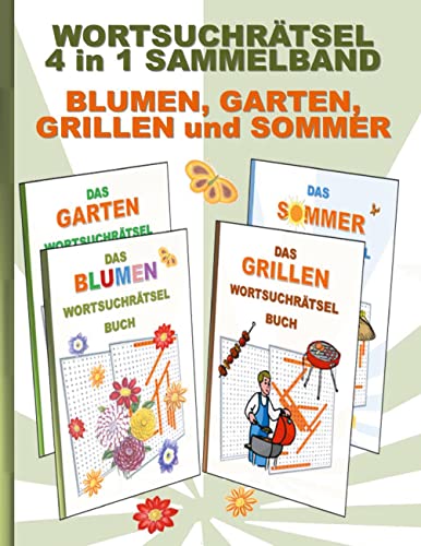 WORTSUCHRÄTSEL 4 in 1 SAMMELBAND BLUMEN, GARTEN, GRILLEN und SOMMER: Rätsel Rätselbuch Suchsel Worträtsel Party Grillabend Feier Gartenarbeit ... Demenz Studenten Schüler Schule WORTSUCHRÄTSEL 4 in 1 SAMMELBAND BLUMEN, GARTEN, GRILLEN und SOMMER: Rätsel Rätselbuch Suchsel Worträtsel Party Grillabend Feier Gartenarbeit ... Demenz Studenten Schüler Schule von Books on Demand GmbH