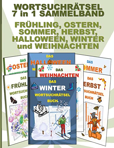 WORTSUCHRÄTSEL 7 in 1 SAMMELBAND FRÜHLING, OSTERN, SOMMER, HERBST, HALLOWEEN, WINTER und WEIHNACHTEN: Rätsel Rätselbuch Suchsel Worträtsel ... Demenz Studenten Schüler Schule