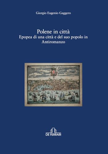Polene in città: Epopea di una città e del suo popolo in Antiromanzo von De Ferrari
