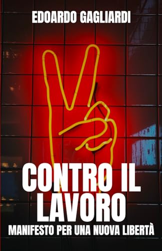 CONTRO IL LAVORO: MANIFESTO PER UNA NUOVA LIBERTÀ