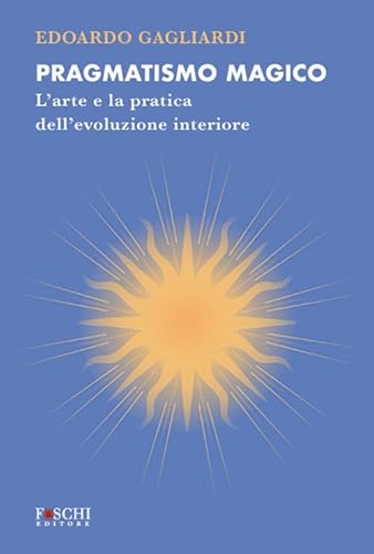 Pragmatismo magico. L'arte e la pratica dell'evoluzione interiore (Mystes) von Foschi (Santarcangelo)