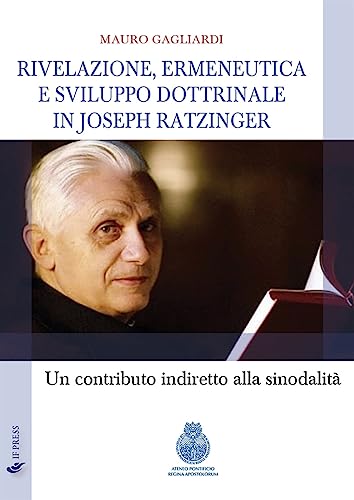 Rivelazione, ermeneutica e sviluppo dottrinale in Joseph Ratzinger. Un contributo indiretto alla sinodalità (Studi e ricerche) von If Press