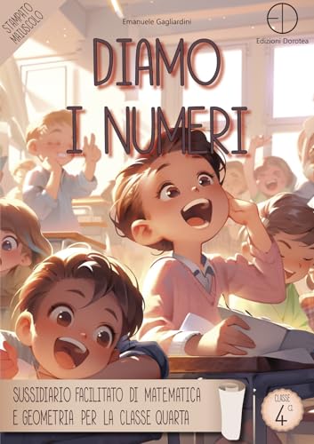 Diamo i numeri. Sussidiario facilitato di matematica e geometria per la classe quarta von Dorotea