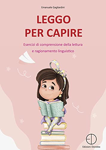 Leggo per capire. Esercizi di comprensione della lettura e ragionamento linguistico von Dorotea