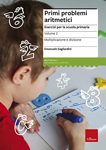 Primi problemi aritmetici. Esercizi per la scuola primaria. Moltiplicazione e divisione (Vol. 2) (Materiali per l'educazione)