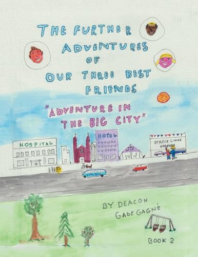 The Further Adventures of Our Three Best Friends: Adventure in The Big City von AuthorHouse