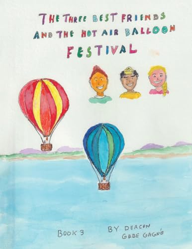 The Three Best Friends and the Hot Air Balloon Festival: Book 3 von AuthorHouse