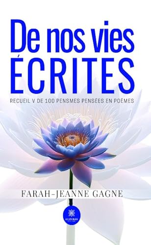 De nos vies écrites - Recueil V de 100 pensmes pensées en poèmes von LE LYS BLEU EDITIONS SAS