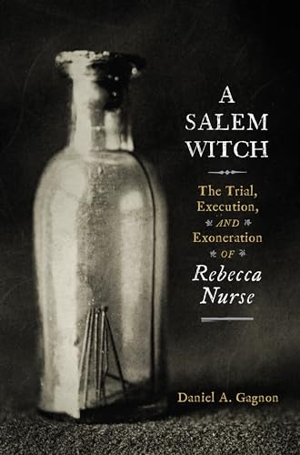 A Salem Witch: The Trial, Execution, and Exoneration of Rebecca Nurse von Westholme Publishing