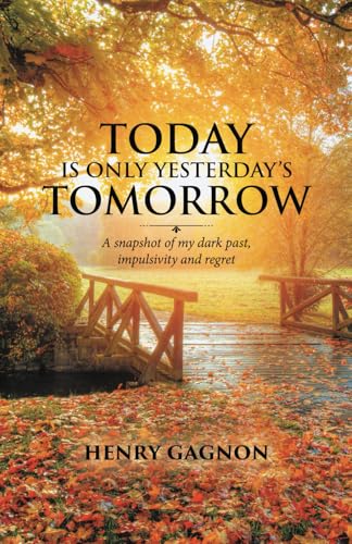 Today Is Only Yesterday's Tomorrow: A Snapshot of My Dark Past, Impulsivity and Regret von Tellwell Talent