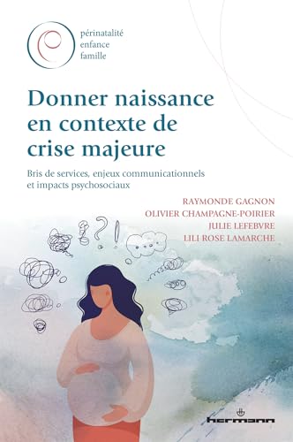 Donner naissance en contexte de crise majeure: Bris de services, enjeux communicationnels et impacts psychosociaux von HERMANN