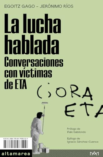 La lucha hablada. Conversaciones con víctimas de ETA (Ensayo, Band 32) von Altamarea Ediciones