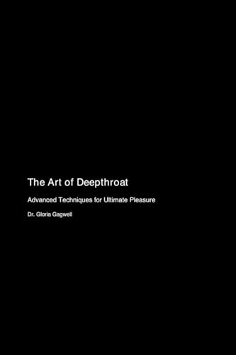 The Art of Deepthroat: Advanced Techniques for Ultimate Pleasure von Wrecked Tessaract