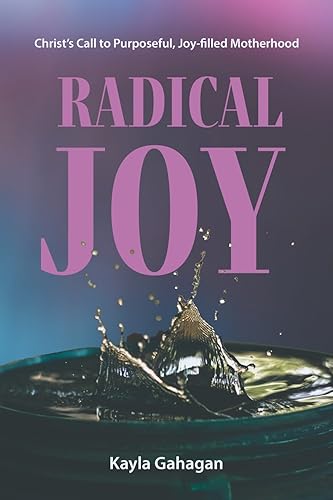Radical Joy: Christ's Call to Purposeful, Joy-filled Motherhood von Torn Curtain Publishing