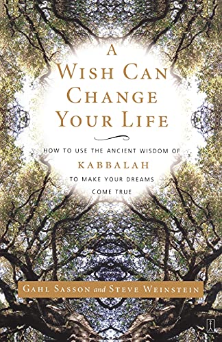 A Wish Can Change Your Life: How to Use the Ancient Wisdom of Kabbalah to Make Your Dreams Come True A Wish Can Change Your Life: How to Use the Ancient Wisdom of Kabbalah to Make Your Dreams Come True