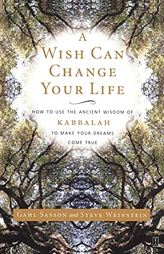 A Wish Can Change Your Life: How to Use the Ancient Wisdom of Kabbalah to Make Your Dreams Come True