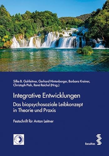 Integrative Entwicklungen. Das biopsychosoziale Leibkonzept in Theorie und Praxis: Festschrift für Anton Leitner