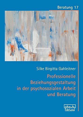 Professionelle Beziehungsgestaltung in der psychosozialen Arbeit und Beratung von Dgvt Verlag