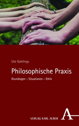 Philosophische Praxis: Grundlagen – Situationen – Ethik