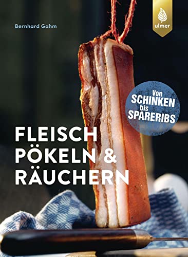 Fleisch pökeln und räuchern: Von Schinken bis Spareribs von Ulmer Eugen Verlag