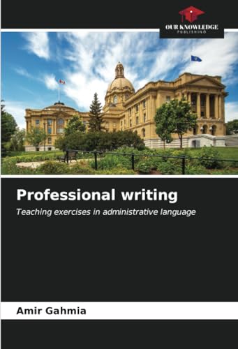 Professional writing: Teaching exercises in administrative language von Our Knowledge Publishing