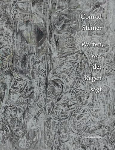 Conrad Steiner: Warten, was der Regen sagt