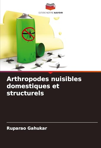 Arthropodes nuisibles domestiques et structurels von Editions Notre Savoir