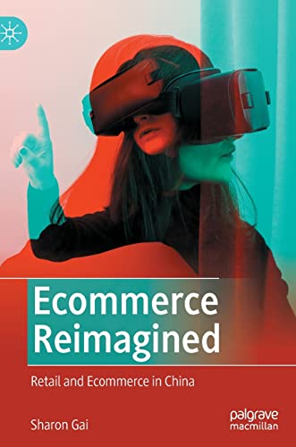 Ecommerce Reimagined: Retail and Ecommerce in China von Palgrave Macmillan