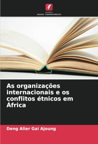 As organizações internacionais e os conflitos étnicos em África: DE von Edições Nosso Conhecimento