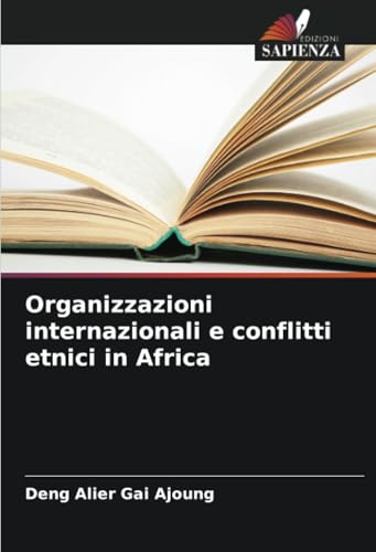 Organizzazioni internazionali e conflitti etnici in Africa: DE von Edizioni Sapienza