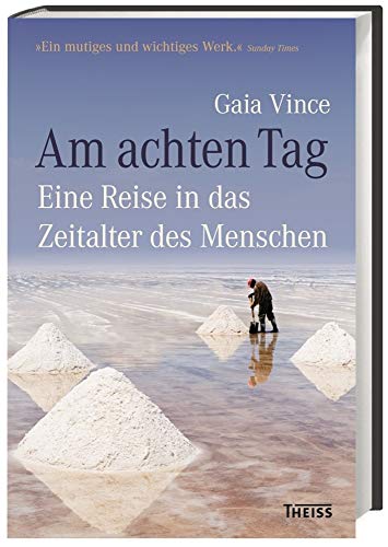 Am achten Tag: Eine Reise in das Zeitalter des Menschen