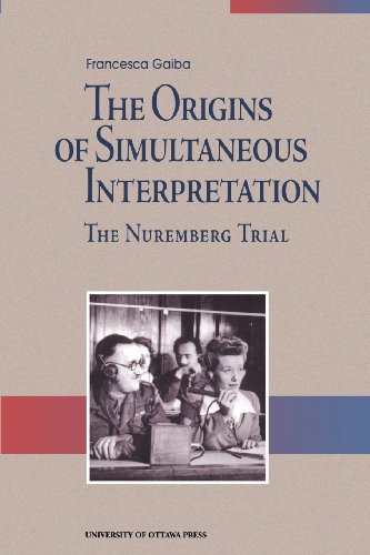 The Origins of Simultaneous Interpretation: The Nuremberg Trial (University of Ottawa Press Perspectives on Translation Series)