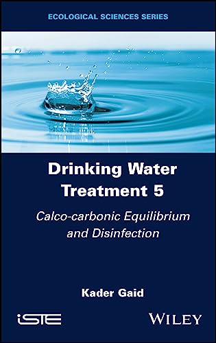 Drinking Water Treatment, Calco-carbonic Equilibrium and Disinfection (Drinking Water Treatment, Volume 5)