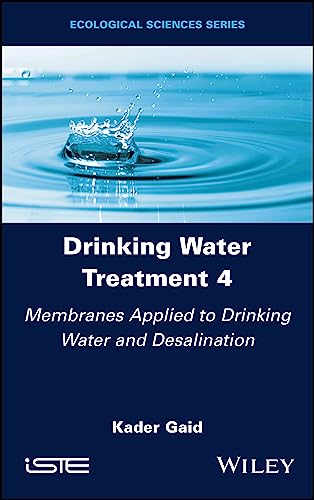Drinking Water Treatment, Membranes Applied to Drinking Water and Desalination (Drinking Water Treatment, 4) von Iste/Hermes Science Pub
