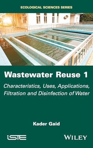 Wastewater Reuse, Volume 1: Characteristics, Uses, Applications, Filtration and Disinfection of Water (ISTE Invoiced) von Wiley-ISTE