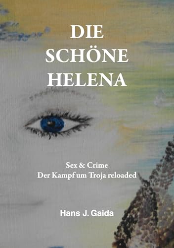 DIE SCHÖNE HELENA: Sex & Crime Der Kampf um Troja reloaded von tolino media