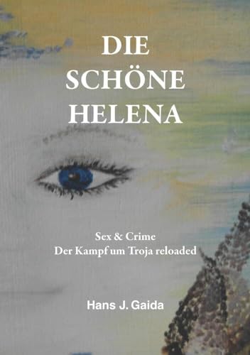 DIE SCHÖNE HELENA: Sex & Crime Der Kampf um Troja reloaded DIE SCHÖNE HELENA: Sex & Crime Der Kampf um Troja reloaded von via tolino media