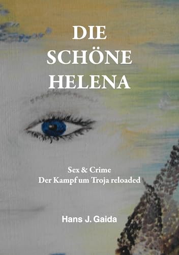 DIE SCHÖNE HELENA: Sex & Crime Der Kampf um Troja reloaded