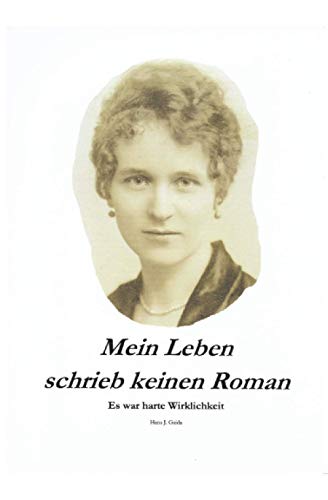 Mein Leben schrieb keinen Roman: Es war harte Wirklichkeit
