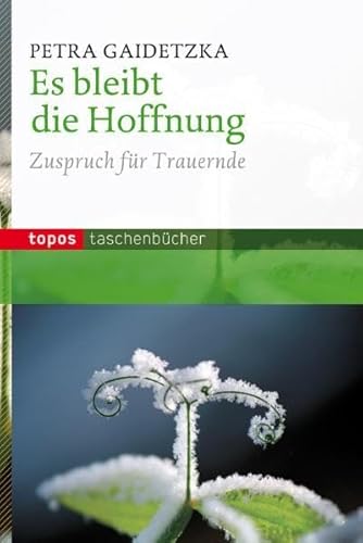 Es bleibt die Hoffnung: Zuspruch für Trauernde (Topos Taschenbücher)
