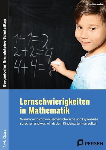 Lernschwierigkeiten in Mathematik: Warum wir nicht von Rechenschwäche & Dyskalkulie sprechen & was wir ab dem Kindergarten tun sollten (1. bis 4. Klasse) von Persen Verlag in der AAP Lehrerwelt GmbH