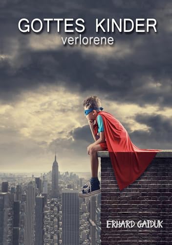 Gottes verlorene Kinder: Komm und sieh... von Books on Demand GmbH