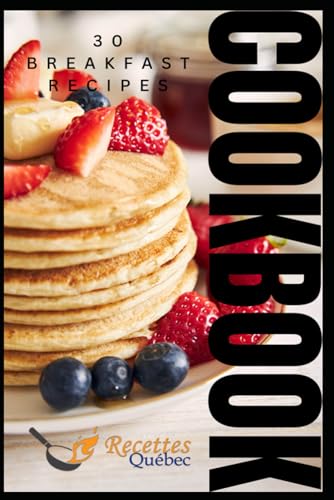 30 Breakfast Recipes: Recettes Québec's - vol.5 delightful Cookbook Series! von Independently published