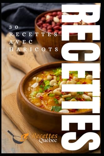 30 RECETTES DE HARICOTS: La délicieuse série de livres de Recettes Québec!