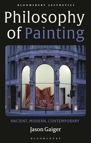 Philosophy of Painting: Ancient, Modern, Contemporary (Bloomsbury Aesthetics)