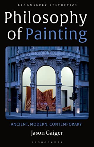 Philosophy of Painting: Ancient, Modern, Contemporary (Bloomsbury Aesthetics)